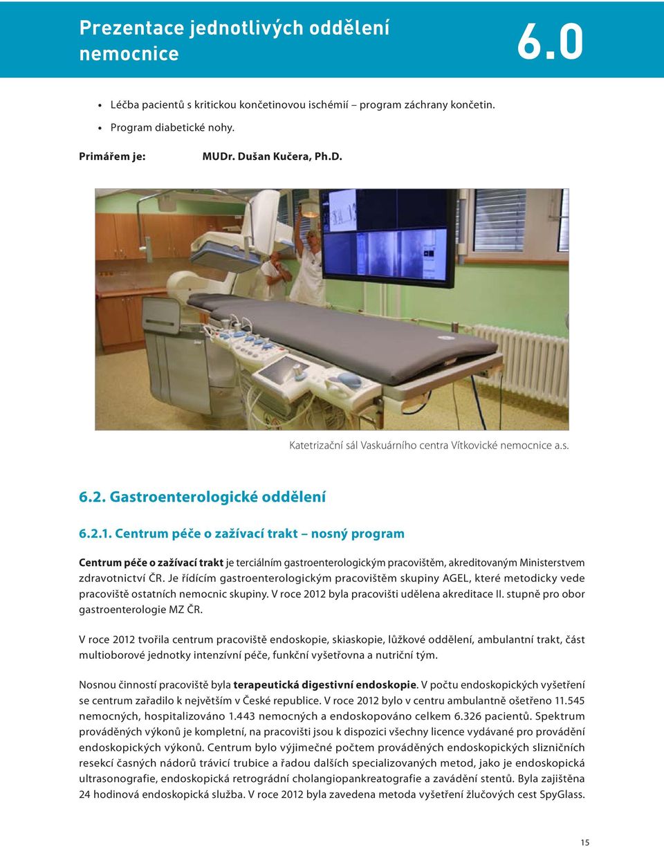 Centrum péče o zažívací trakt nosný program Centrum péče o zažívací trakt je terciálním gastroenterologickým pracovištěm, akreditovaným Ministerstvem zdravotnictví ČR.