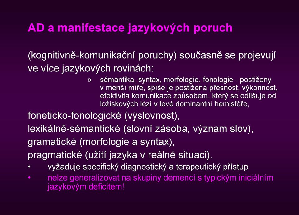 dominantní hemisféře, foneticko-fonologické (výslovnost), lexikálně-sémantické (slovní zásoba, význam slov), gramatické (morfologie a syntax), pragmatické