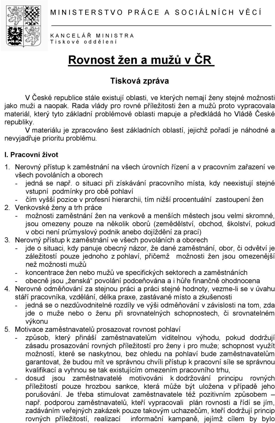 V materiálu je zpracováno šest základních oblastí, jejichž pořadí je náhodné a nevyjadřuje prioritu problému. I. Pracovní život 1.