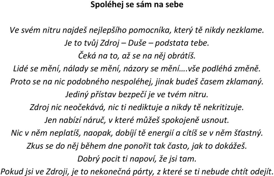 Zdroj nic neočekává, nic ti nediktuje a nikdy tě nekritizuje. Jen nabízí náruč, v které můžeš spokojeně usnout.