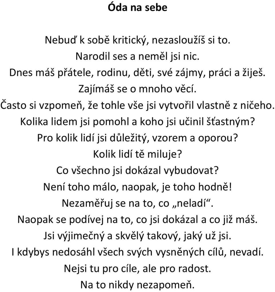 Kolik lidí tě miluje? Co všechno jsi dokázal vybudovat? Není toho málo, naopak, je toho hodně! Nezaměřuj se na to, co neladí.