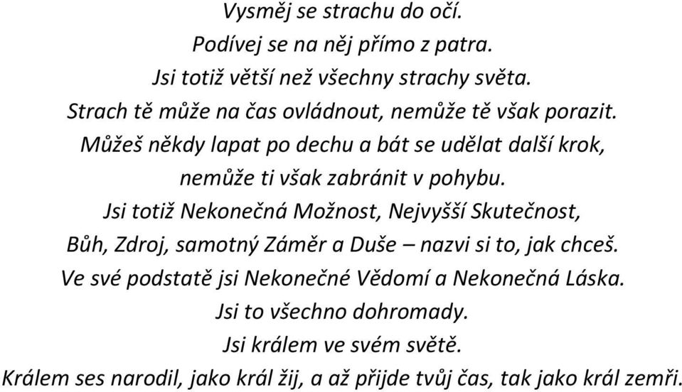 Můžeš někdy lapat po dechu a bát se udělat další krok, nemůže ti však zabránit v pohybu.