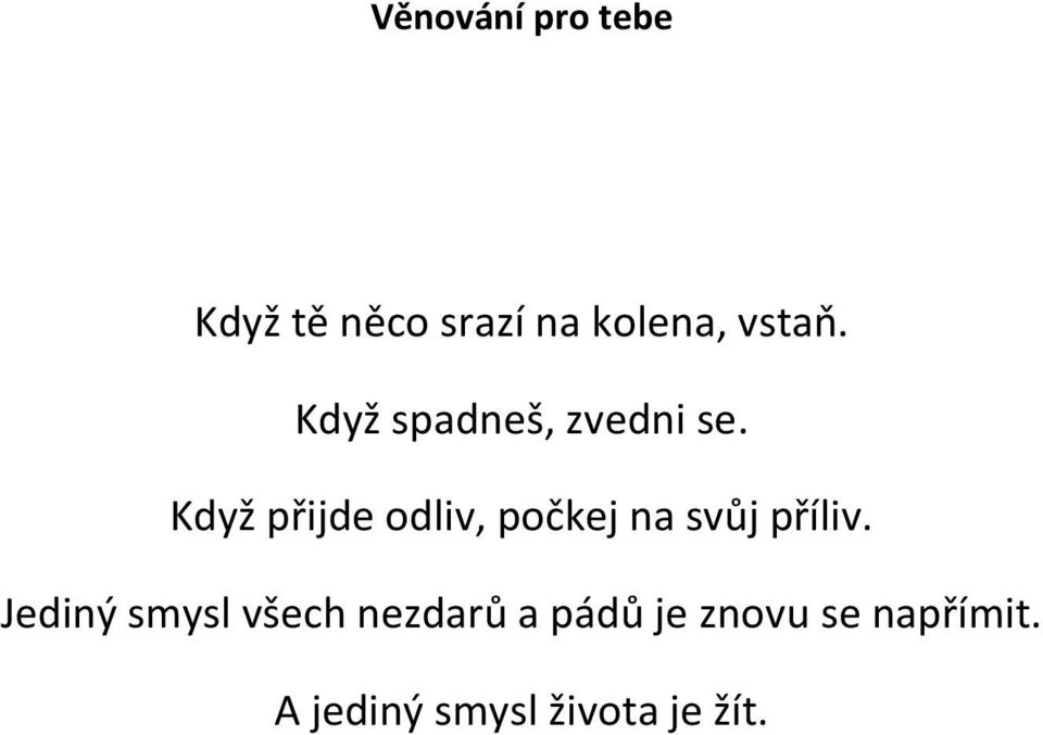 Když přijde odliv, počkej na svůj příliv.