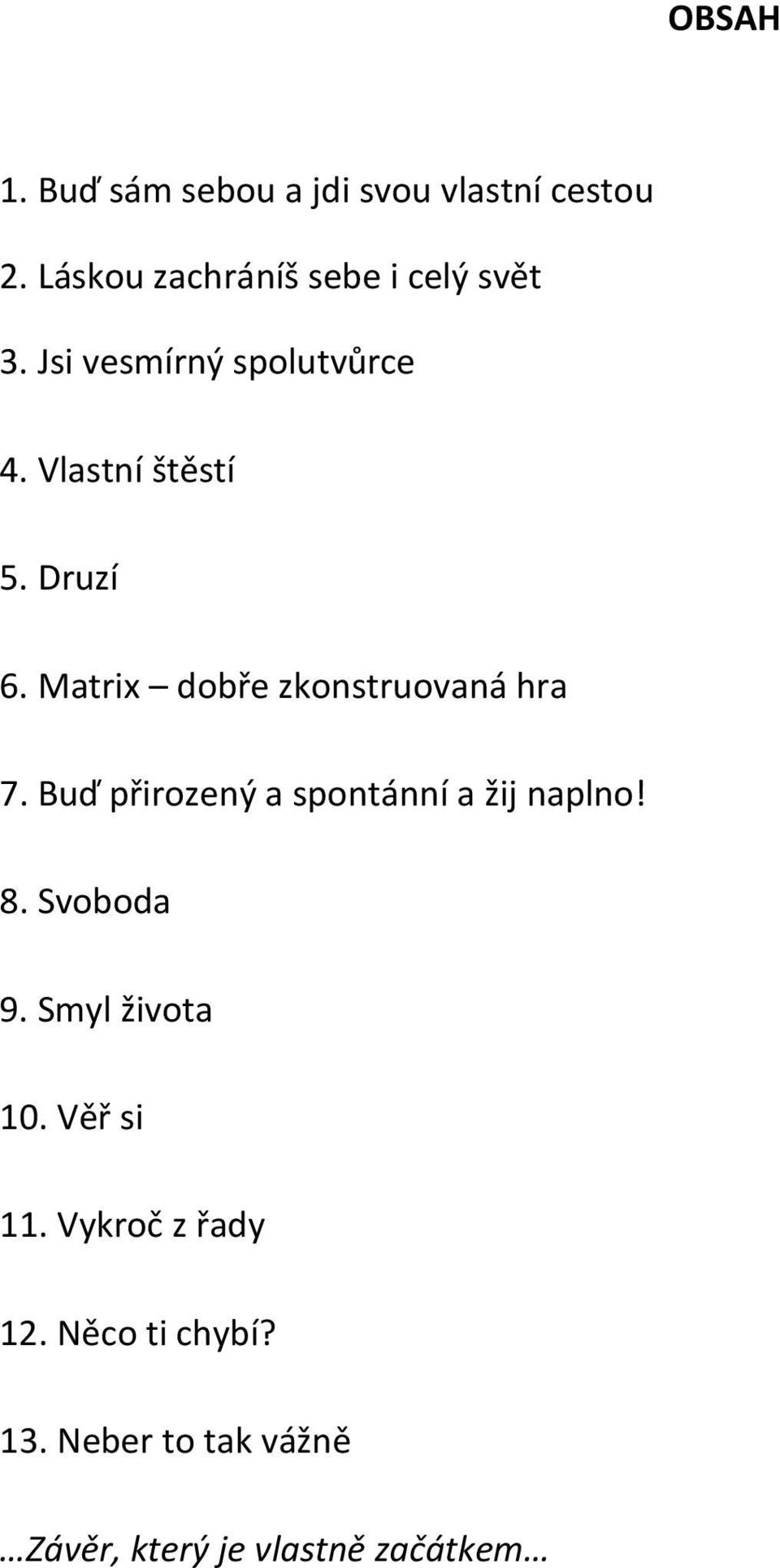 Druzí 6. Matrix dobře zkonstruovaná hra 7. Buď přirozený a spontánní a žij naplno! 8.