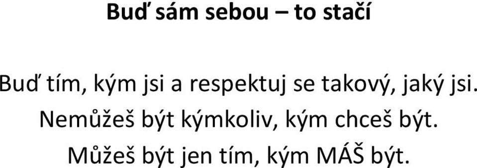 Nemůžeš být kýmkoliv, kým chceš být.