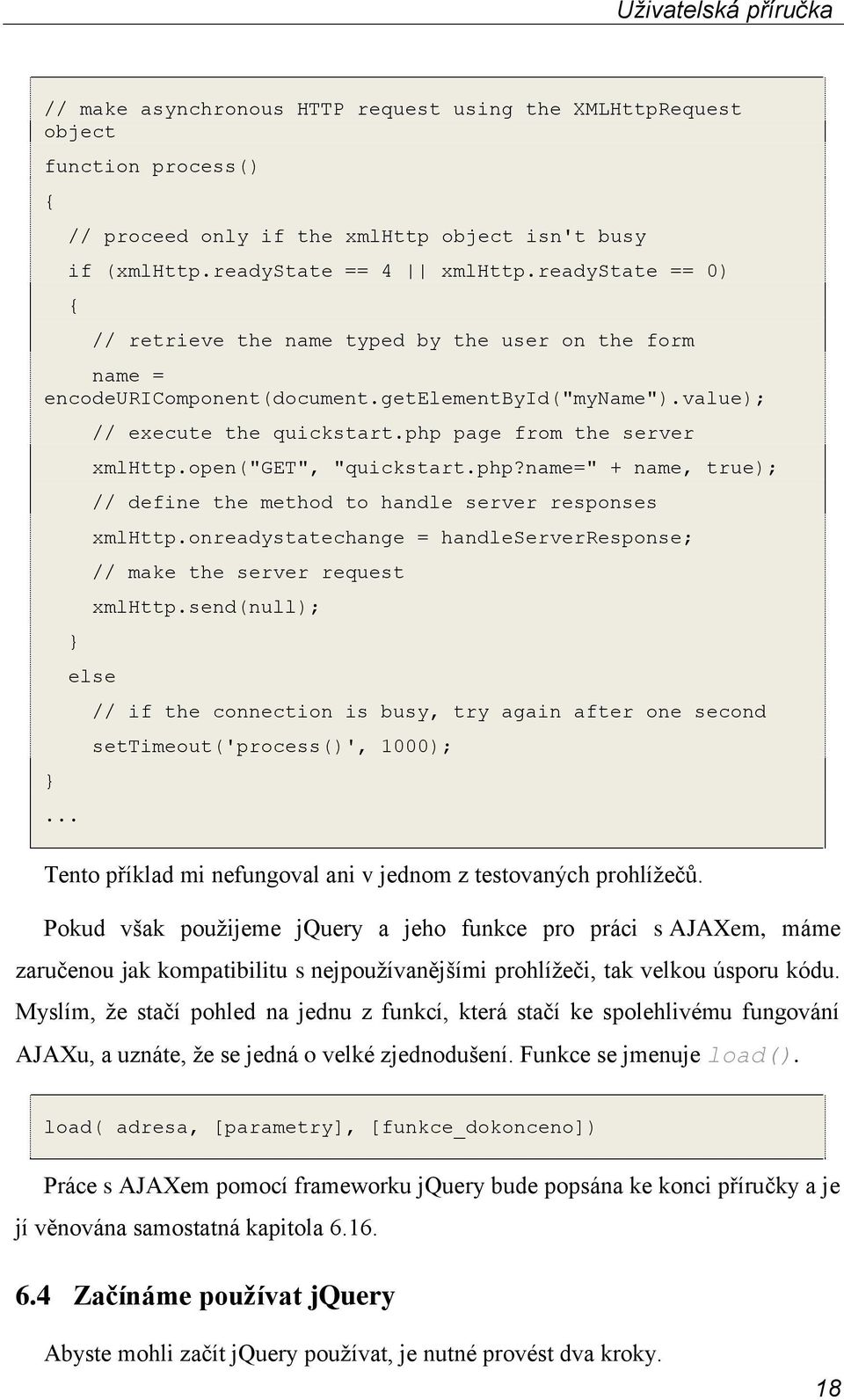 php page from the server xmlhttp.open("get", "quickstart.php?name=" + name, true); // define the method to handle server responses xmlhttp.