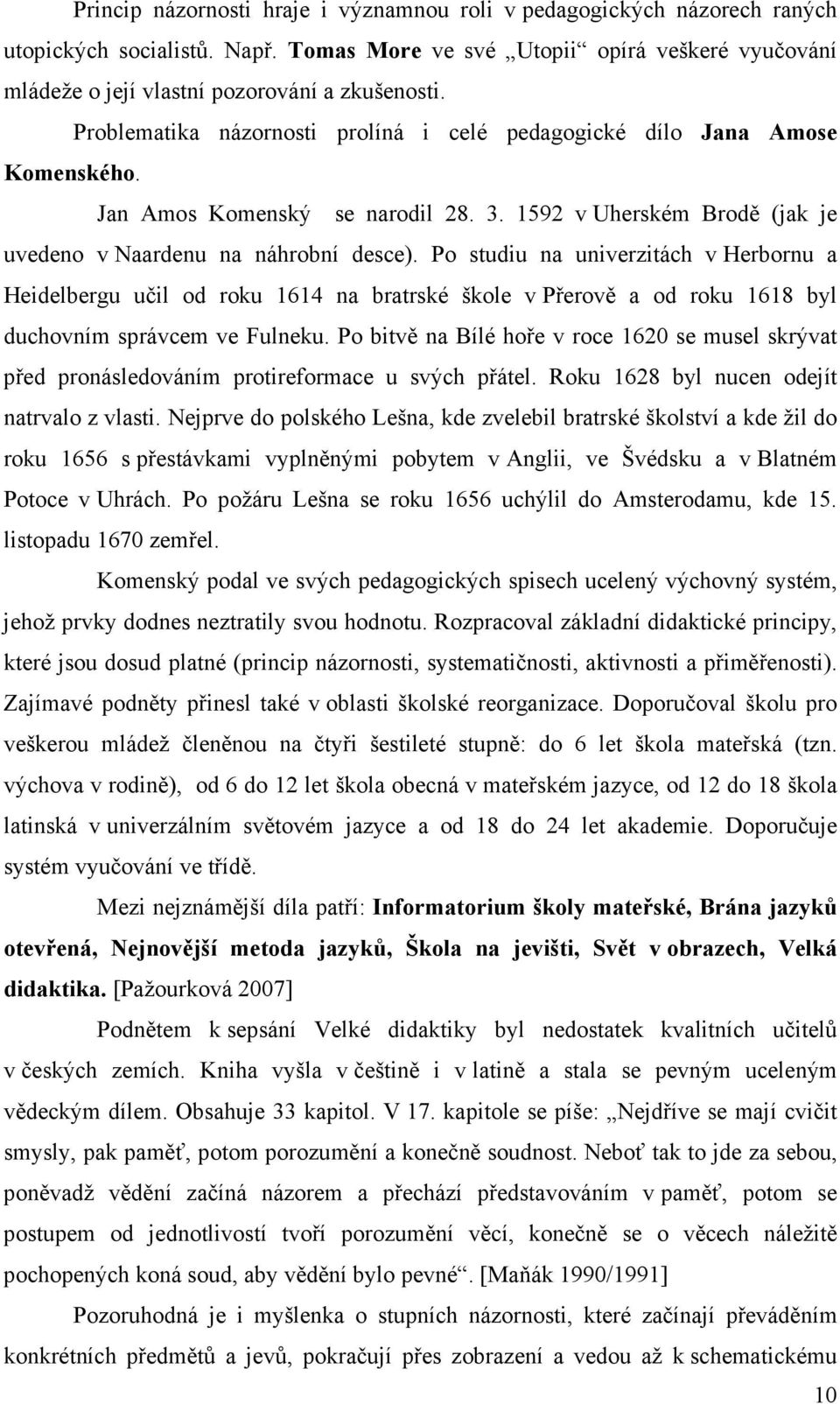 Po studiu na univerzitách v Herbornu a Heidelbergu učil od roku 1614 na bratrské škole v Přerově a od roku 1618 byl duchovním správcem ve Fulneku.