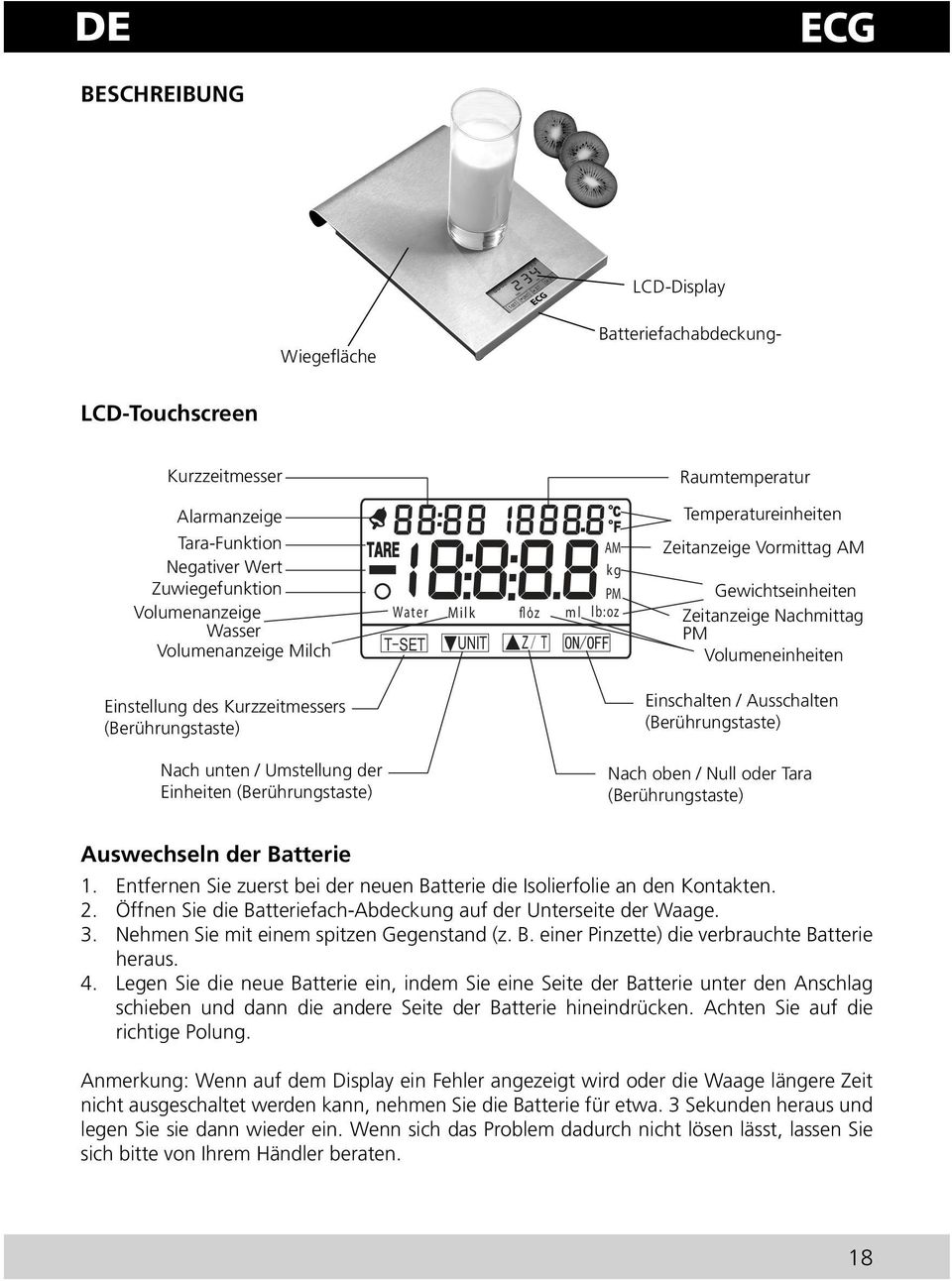 Kurzzeitmessers (Berührungstaste) Einschalten / Ausschalten (Berührungstaste) Nach unten / Umstellung der Einheiten (Berührungstaste) Nach oben / Null oder Tara (Berührungstaste) Auswechseln der