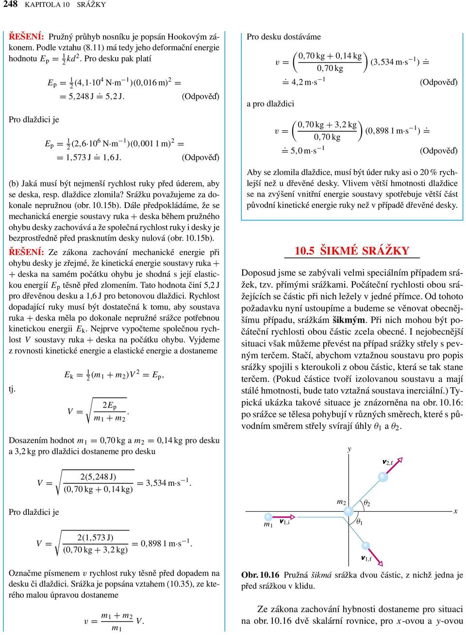 (Odpoě ) (b) Jaká musí být nejmenší rychlost ruky před úderem, aby se deska, resp. dlaždice zlomila? Srážku poažujeme za dokonale nepružnou (obr. 10.15b).
