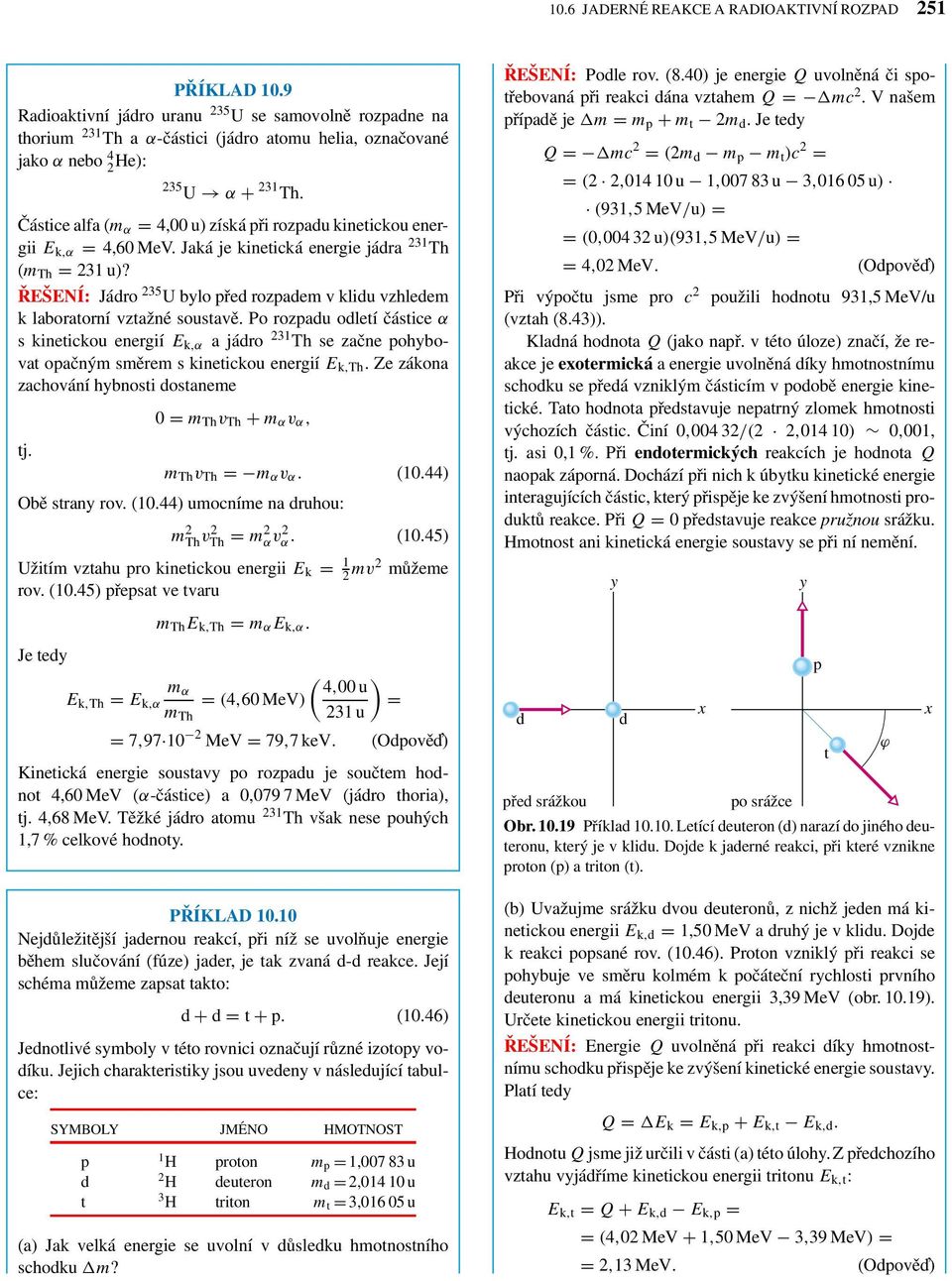 Částice alfa (m α = 4,00 u) získá při rozpadu kinetickou energii E k,α = 4,60 MeV. Jaká je kinetická energie jádra 231 Th (m Th = 231 u)?