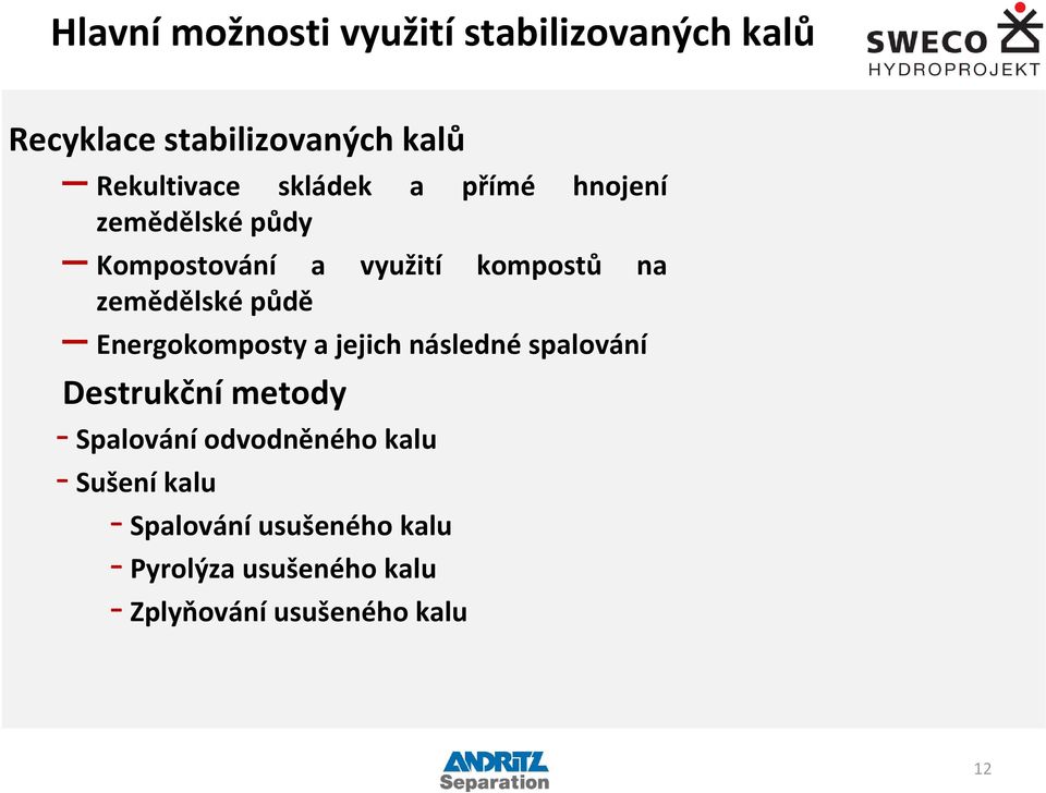 půdě Energokomposty a jejich následné spalování Destrukční metody Spalování odvodněného