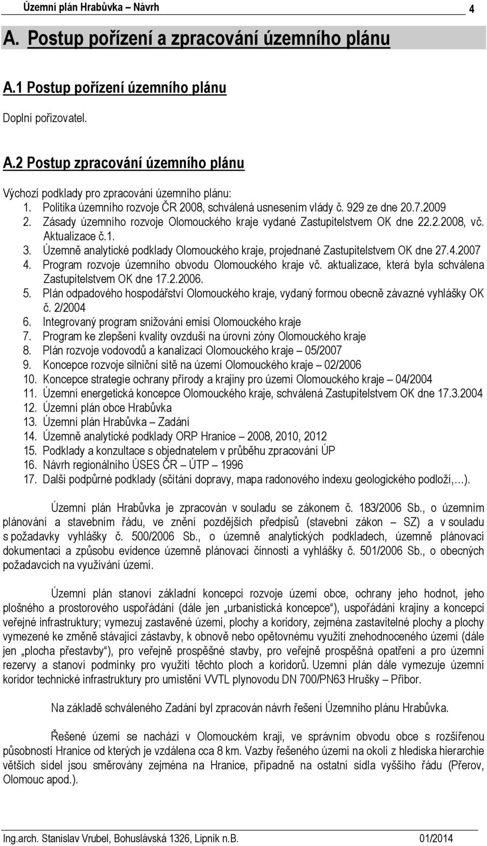 Územně analytické podklady Olomouckého kraje, projednané Zastupitelstvem OK dne 27.4.2007 4. Program rozvoje územního obvodu Olomouckého kraje vč.