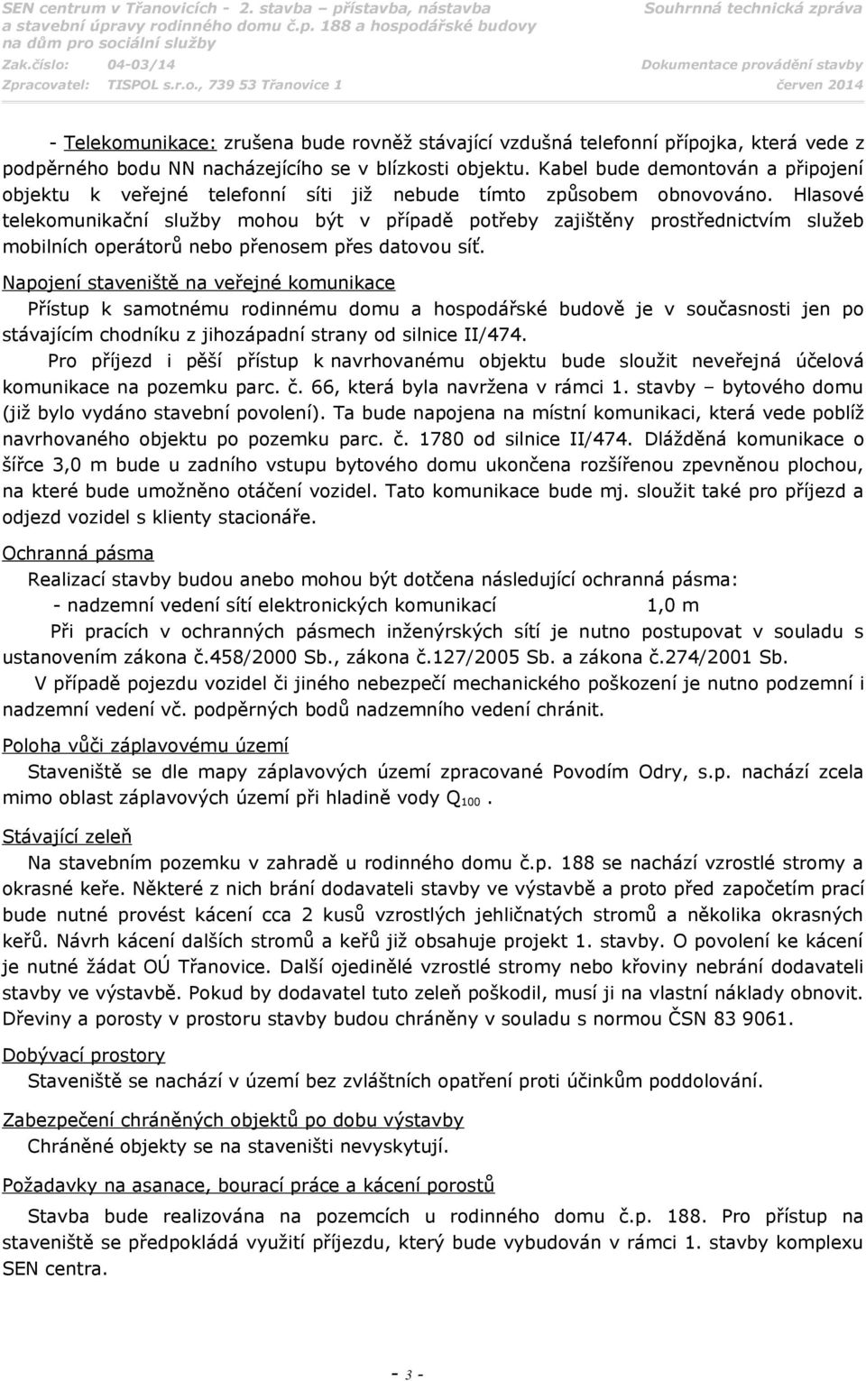 Hlasové telekomunikační služby mohou být v případě potřeby zajištěny prostřednictvím služeb mobilních operátorů nebo přenosem přes datovou síť.