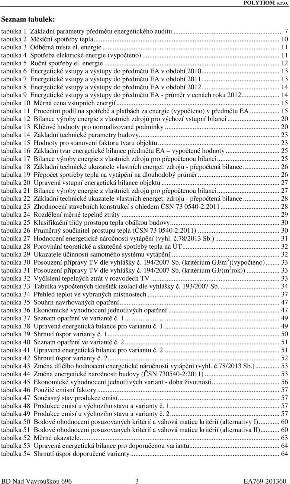 .. 13 tabulka 7 Energetické vstupy a výstupy do předmětu EA v období 2011... 13 tabulka 8 Energetické vstupy a výstupy do předmětu EA v období 2012.