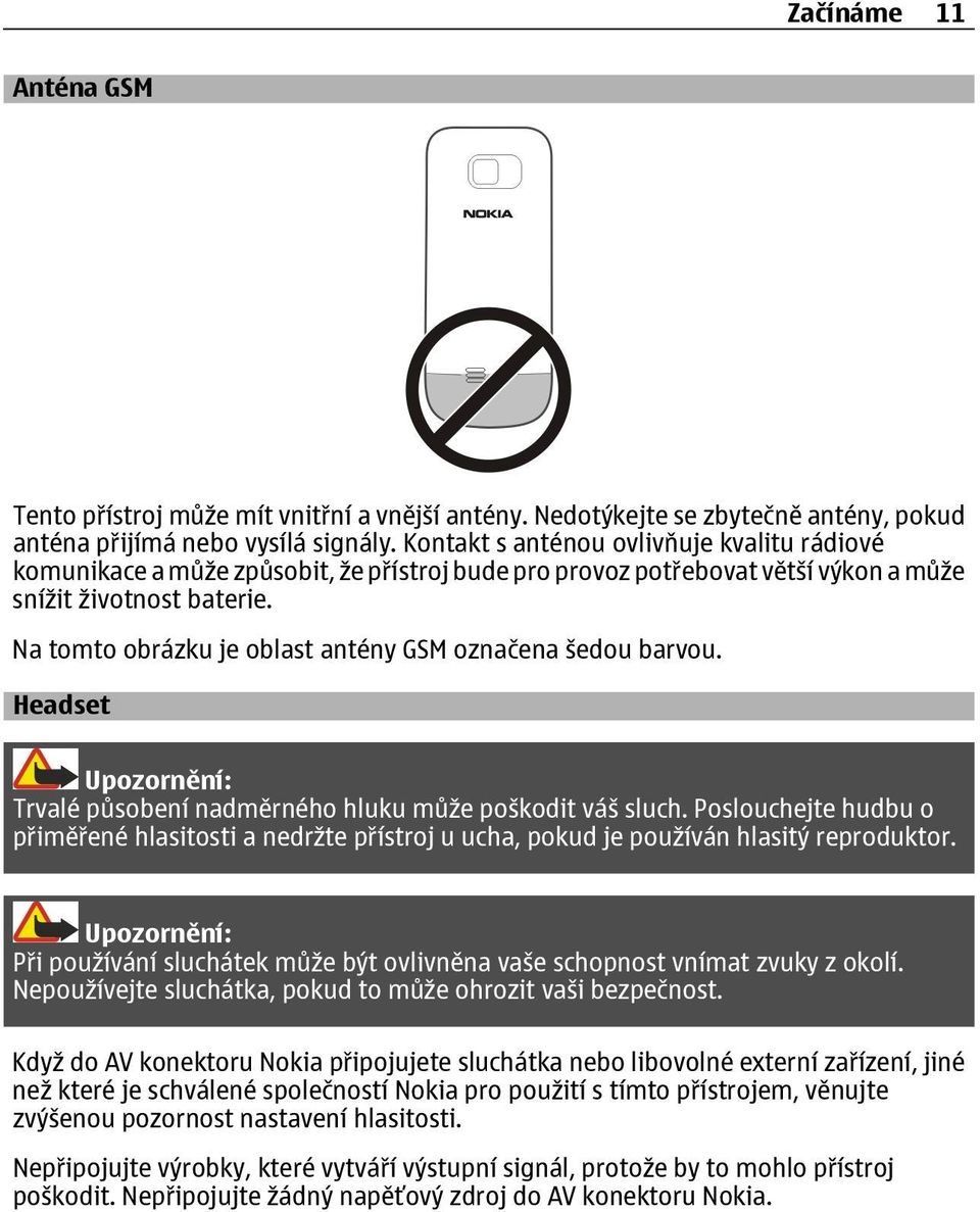 Na tomto obrázku je oblast antény GSM označena šedou barvou. Headset Upozornění: Trvalé působení nadměrného hluku může poškodit váš sluch.