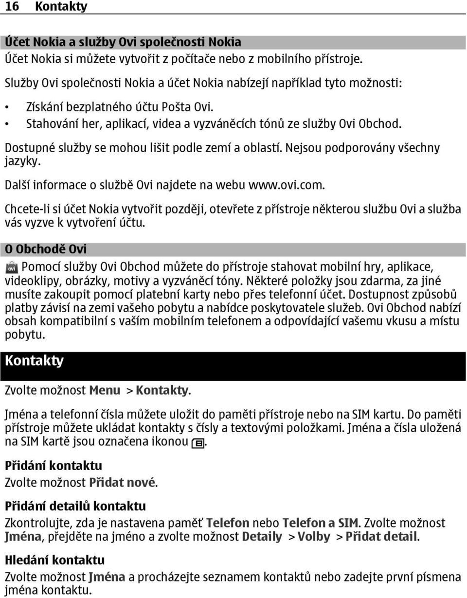 Dostupné služby se mohou lišit podle zemí a oblastí. Nejsou podporovány všechny jazyky. Další informace o službě Ovi najdete na webu www.ovi.com.