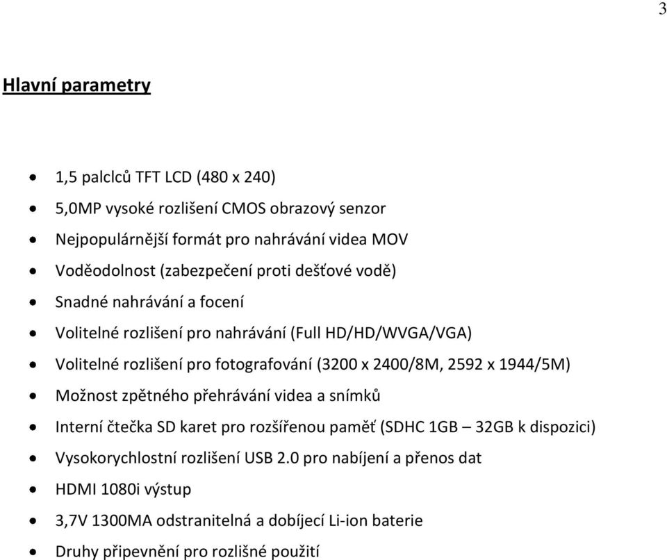 (3200 x 2400/8M, 2592 x 1944/5M) Možnost zpětného přehrávání videa a snímků Interní čtečka SD karet pro rozšířenou paměť (SDHC 1GB 32GB k dispozici)