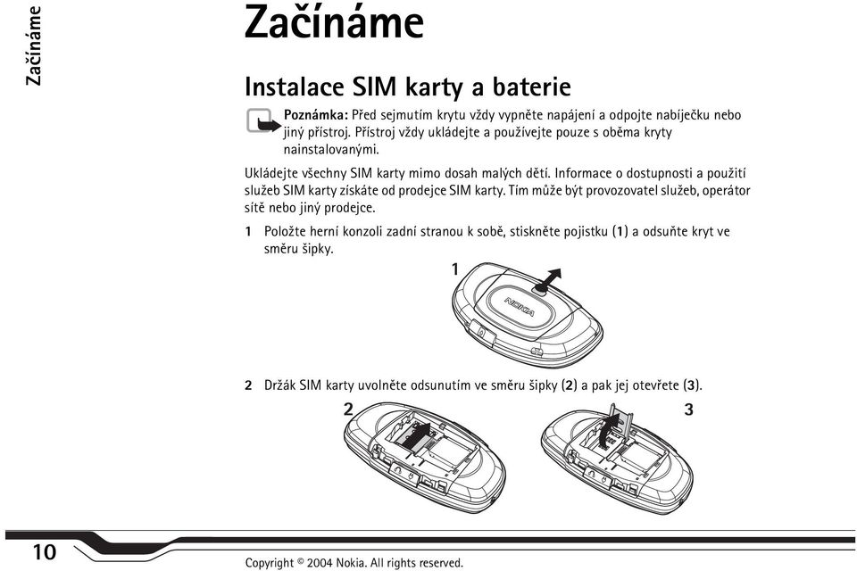 Informace o dostupnosti a pou¾ití slu¾eb SIM karty získáte od prodejce SIM karty. Tím mù¾e být provozovatel slu¾eb, operátor sítì nebo jiný prodejce.