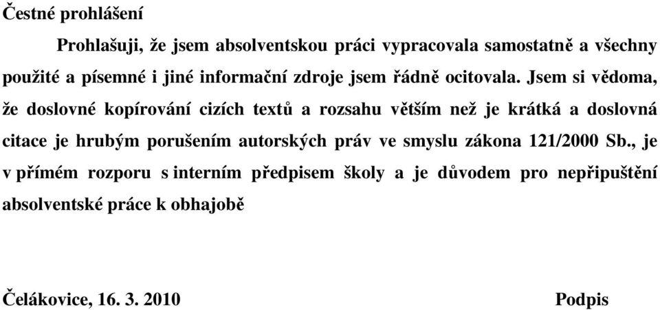 Jsem si vědoma, že doslovné kopírování cizích textů a rozsahu větším než je krátká a doslovná citace je hrubým