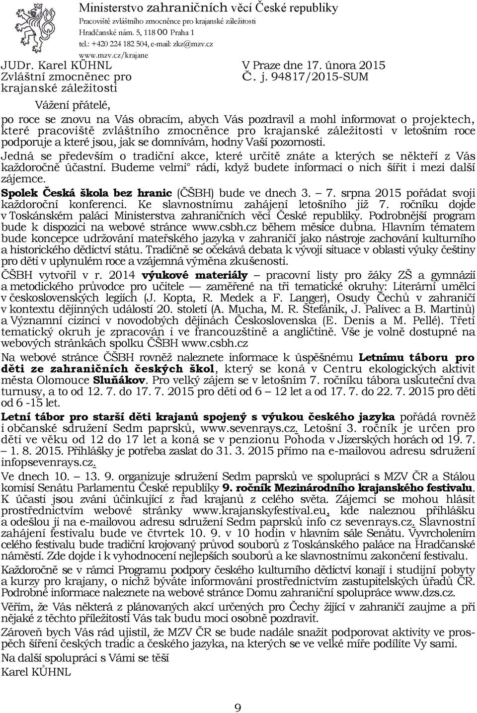 94817/2015-SUM krajanské záležitosti Vážení přátelé, po roce se znovu na Vás obracím, abych Vás pozdravil a mohl informovat o projektech, které pracoviště zvláštního zmocněnce pro krajanské