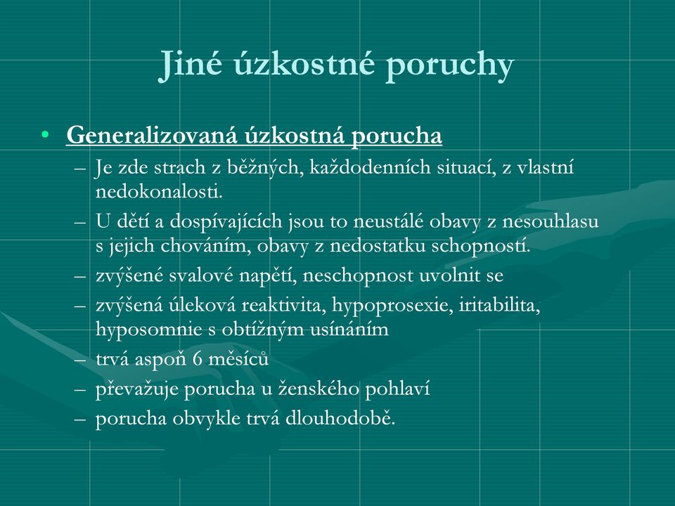 U dětí a dospívajících jsou to neustálé obavy z nesouhlasu s jejich chováním, obavy z nedostatku schopností.