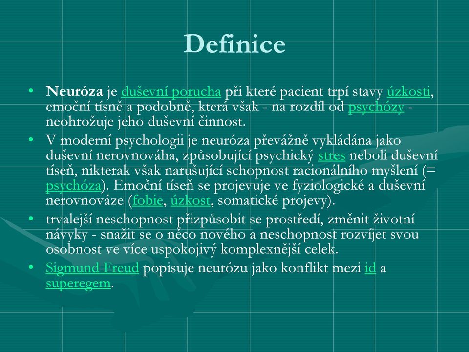 myšlení (= psychóza). Emoční tíseň se projevuje ve fyziologické a duševní nerovnováze (fobie, úzkost, somatické projevy).