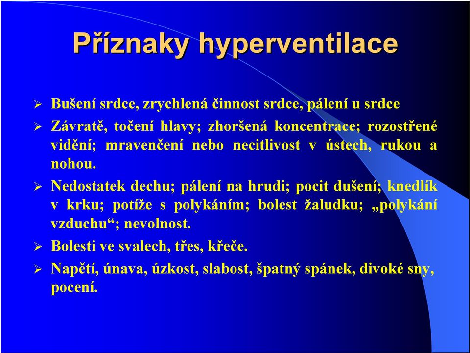 Nedostatek dechu; pálení na hrudi; pocit dušení; knedlík v krku; potíže s polykáním; bolest žaludku;