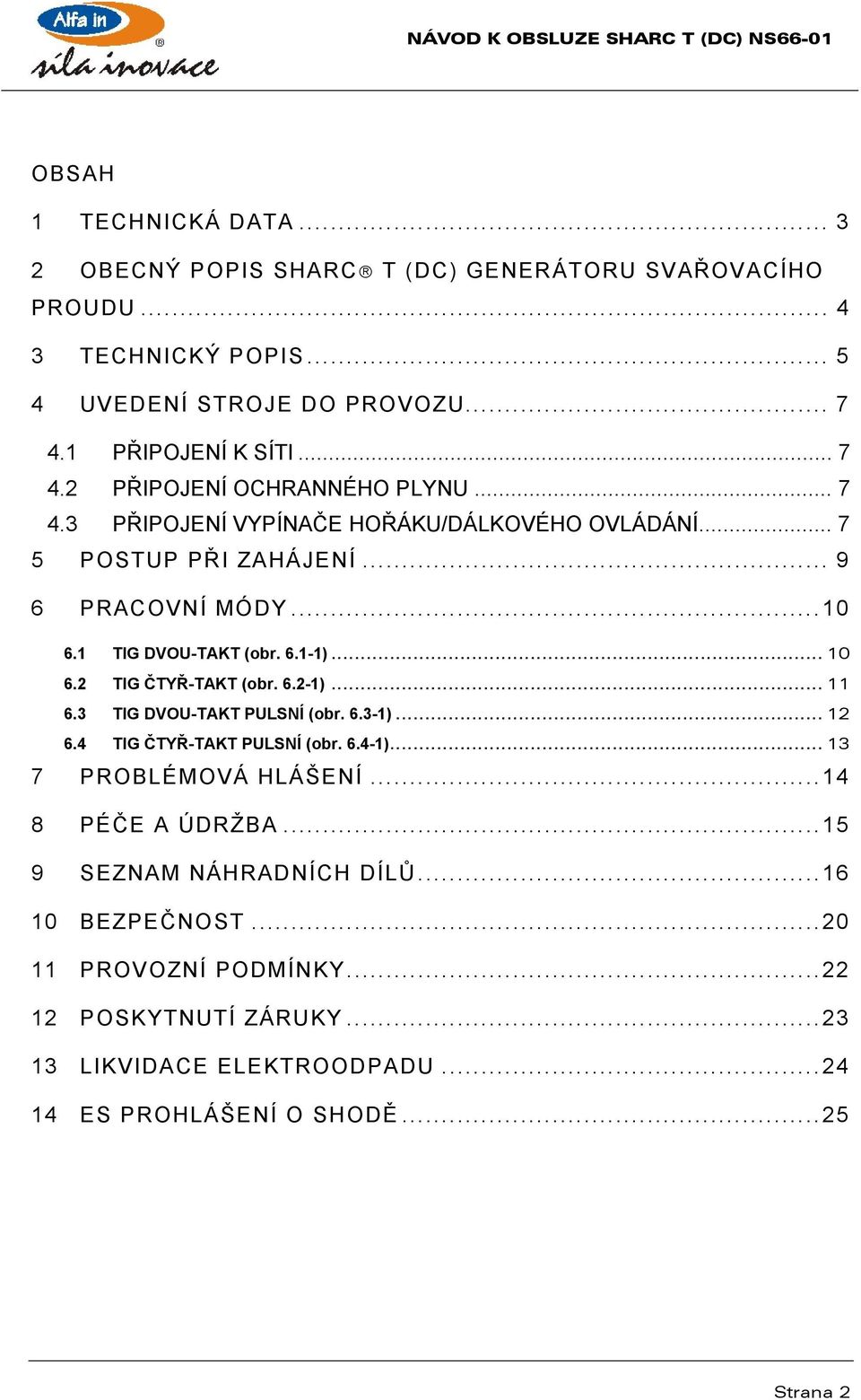 1 TIG DVOU-TAKT (obr. 6.1-1)... 10 6.2 TIG ČTYŘ-TAKT (obr. 6.2-1)... 11 6.3 TIG DVOU-TAKT PULSNÍ (obr. 6.3-1)... 12 6.4 TIG ČTYŘ-TAKT PULSNÍ (obr. 6.4-1).