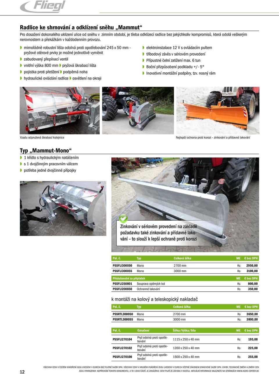 mimořádně robustní lišta odolná proti opotřebování 245 x 50 mm - pryžové otěrové prvky je možné jednotlivě vyměnit zabudovaný přepínací ventil vnitřní výška 800 mm pryžová škrabací lišta pojistka