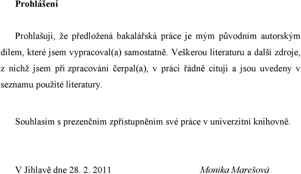 Veškerou literaturu a další zdroje, z nichž jsem při zpracování čerpal(a), v práci řádně