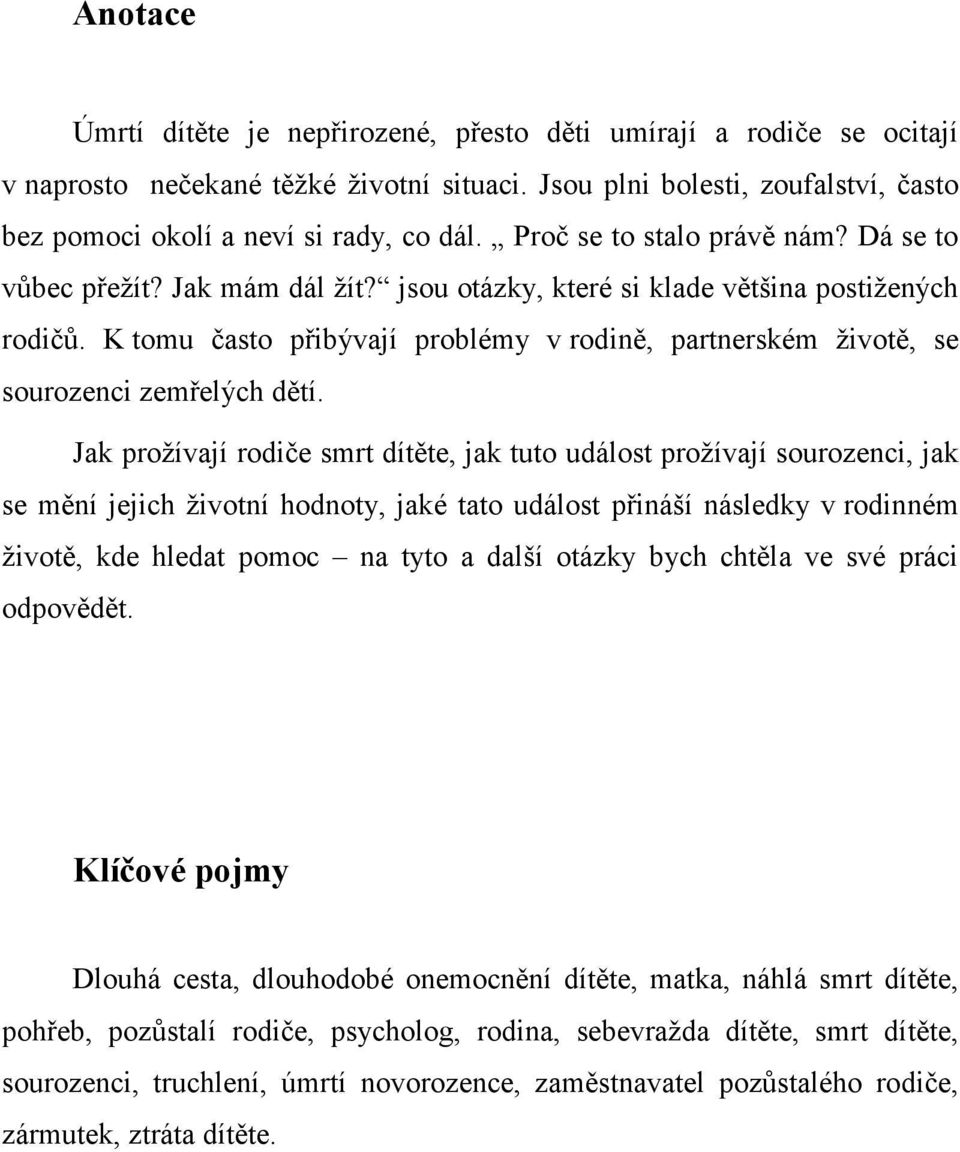 K tomu často přibývají problémy v rodině, partnerském životě, se sourozenci zemřelých dětí.