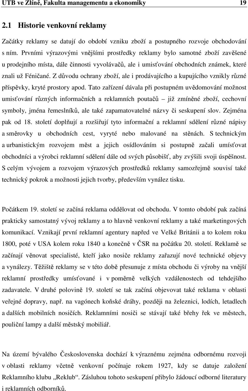 Z důvodu ochrany zboží, ale i prodávajícího a kupujícího vznikly různé příspěvky, kryté prostory apod.