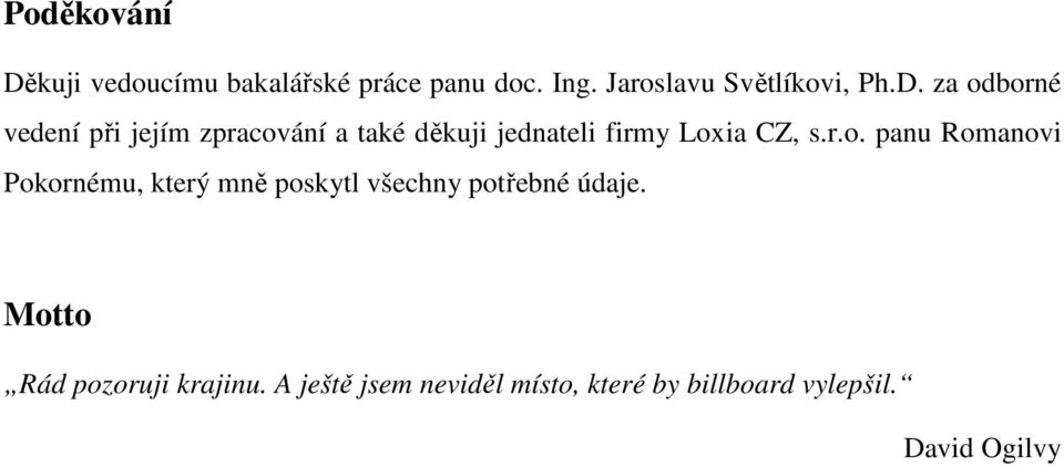 r.o. panu Romanovi Pokornému, který mně poskytl všechny potřebné údaje.