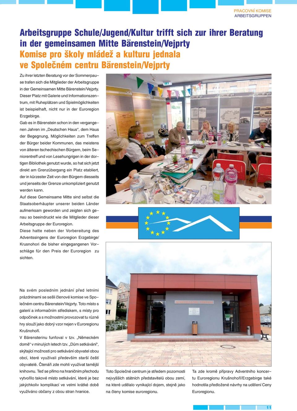 Dieser Platz mit Galerie und Informationszentrum, mit Ruheplätzen und Spielmöglichkeiten ist beispielhaft, nicht nur in der Euroregion Erzgebirge.