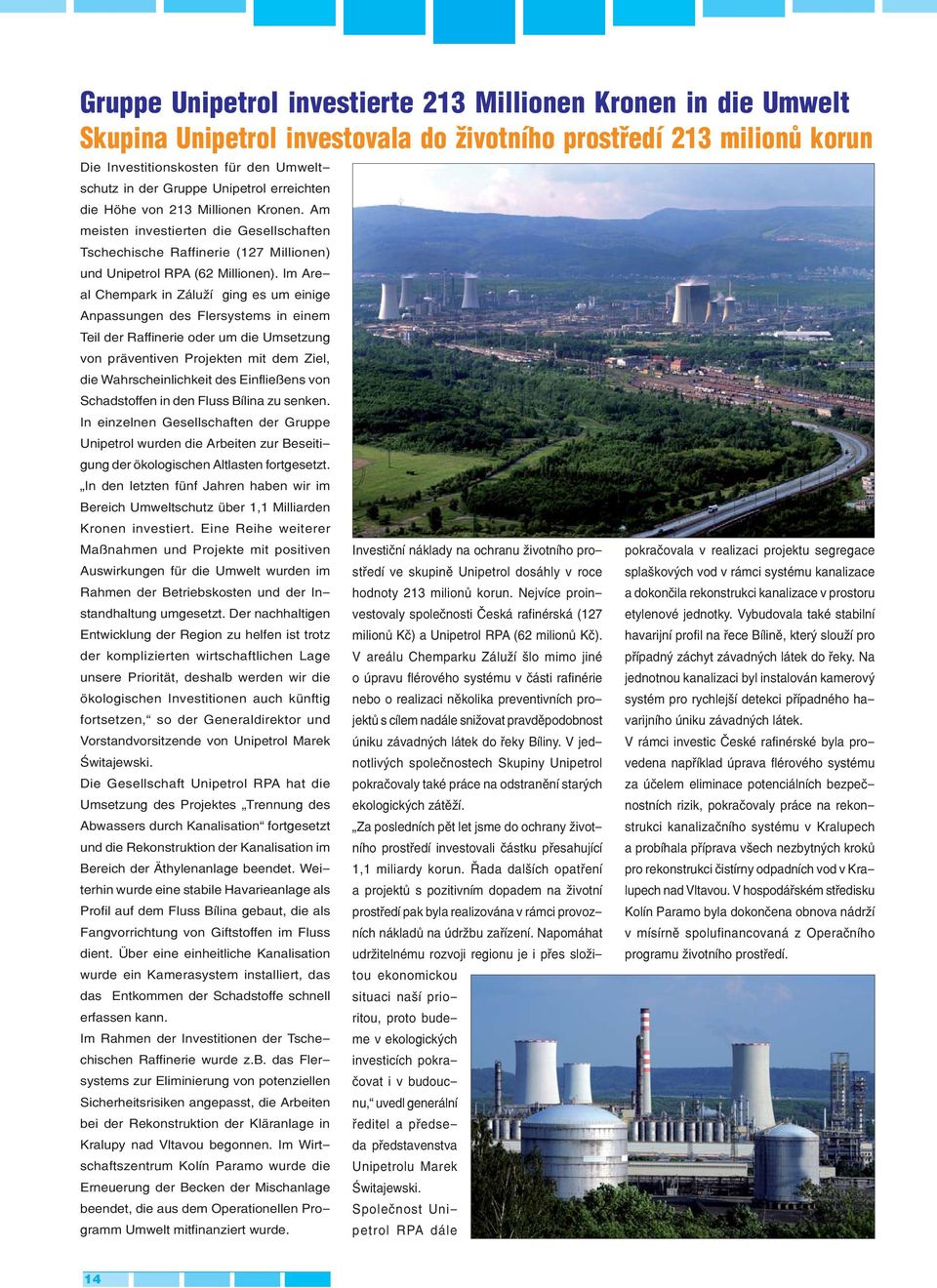 Im Areal Chempark in Záluží ging es um einige Anpassungen des Flersystems in einem Teil der Raffinerie oder um die Umsetzung von präventiven Projekten mit dem Ziel, die Wahrscheinlichkeit des