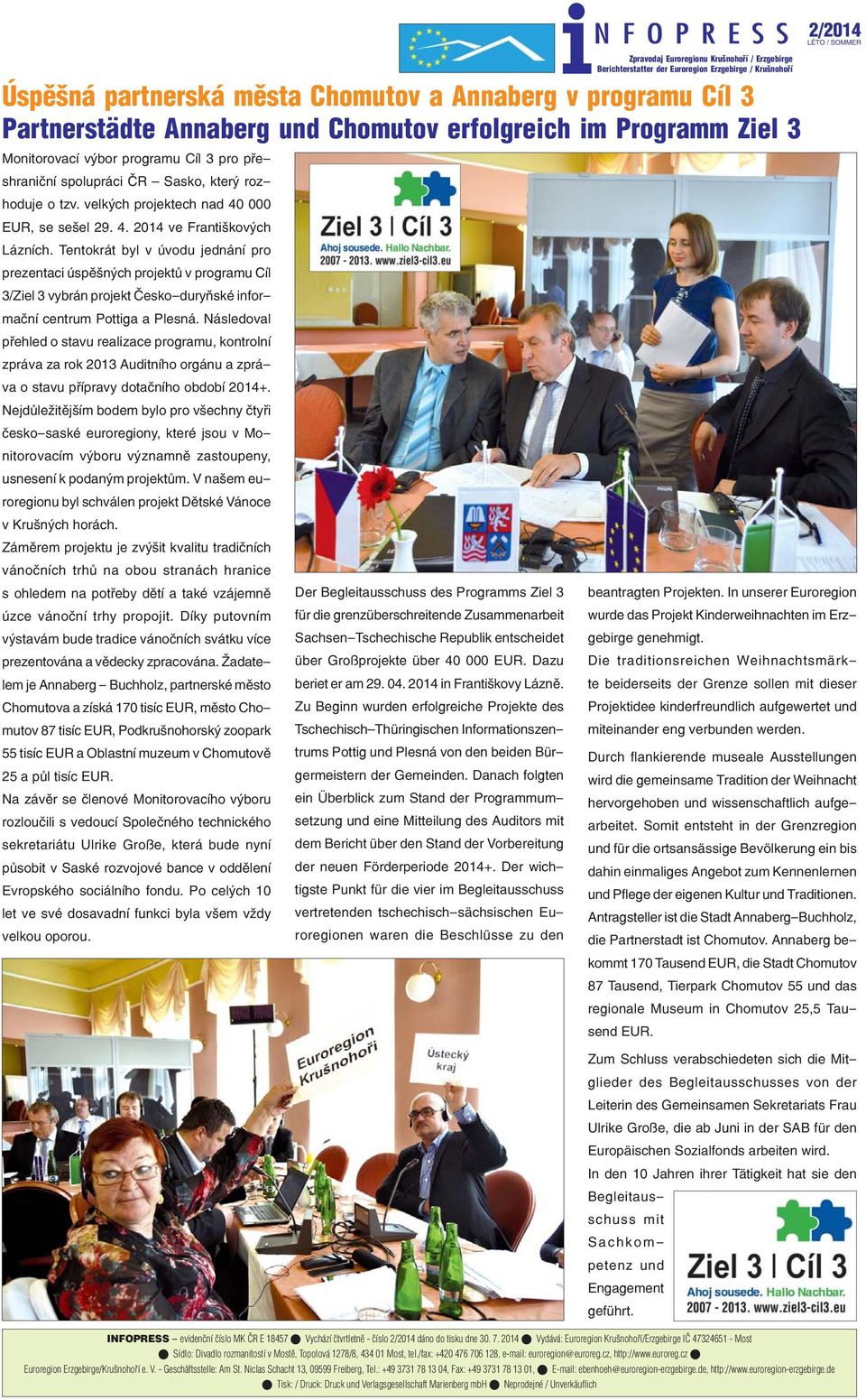 Následoval přehled o stavu realizace programu, kontrolní zpráva za rok 2013 Auditního orgánu a zpráva o stavu přípravy dotačního období 2014+.