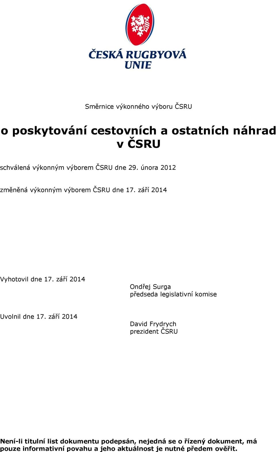 září 2014 Ondřej Surga předseda legislativní komise Uvolnil dne 17.