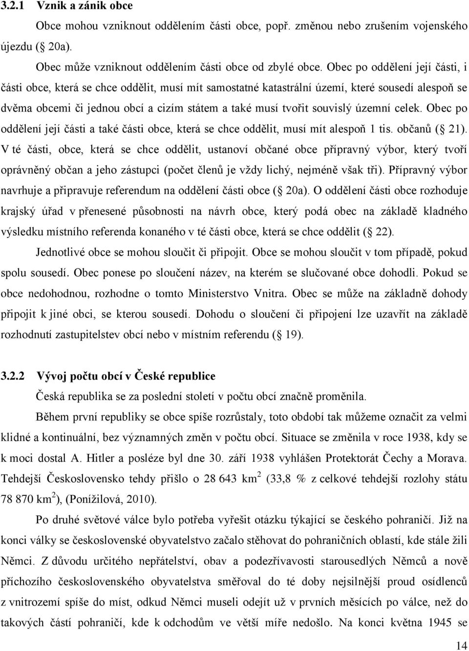 souvislý územní celek. Obec po oddělení její části a také části obce, která se chce oddělit, musí mít alespoň 1 tis. občanů ( 21).