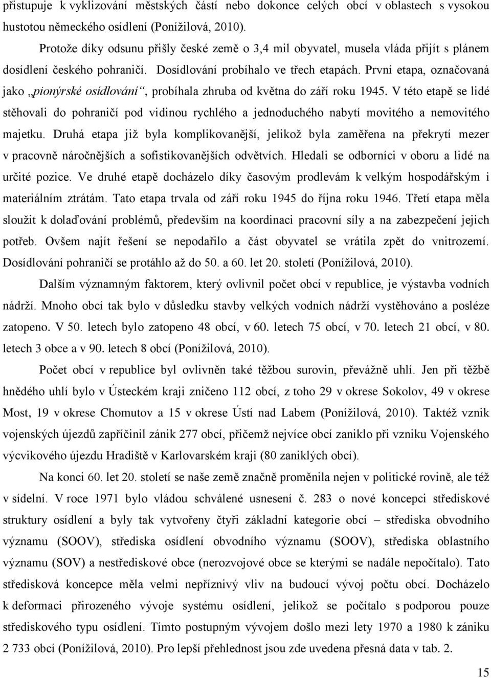 První etapa, označovaná jako pionýrské osídlování, probíhala zhruba od května do září roku 1945.