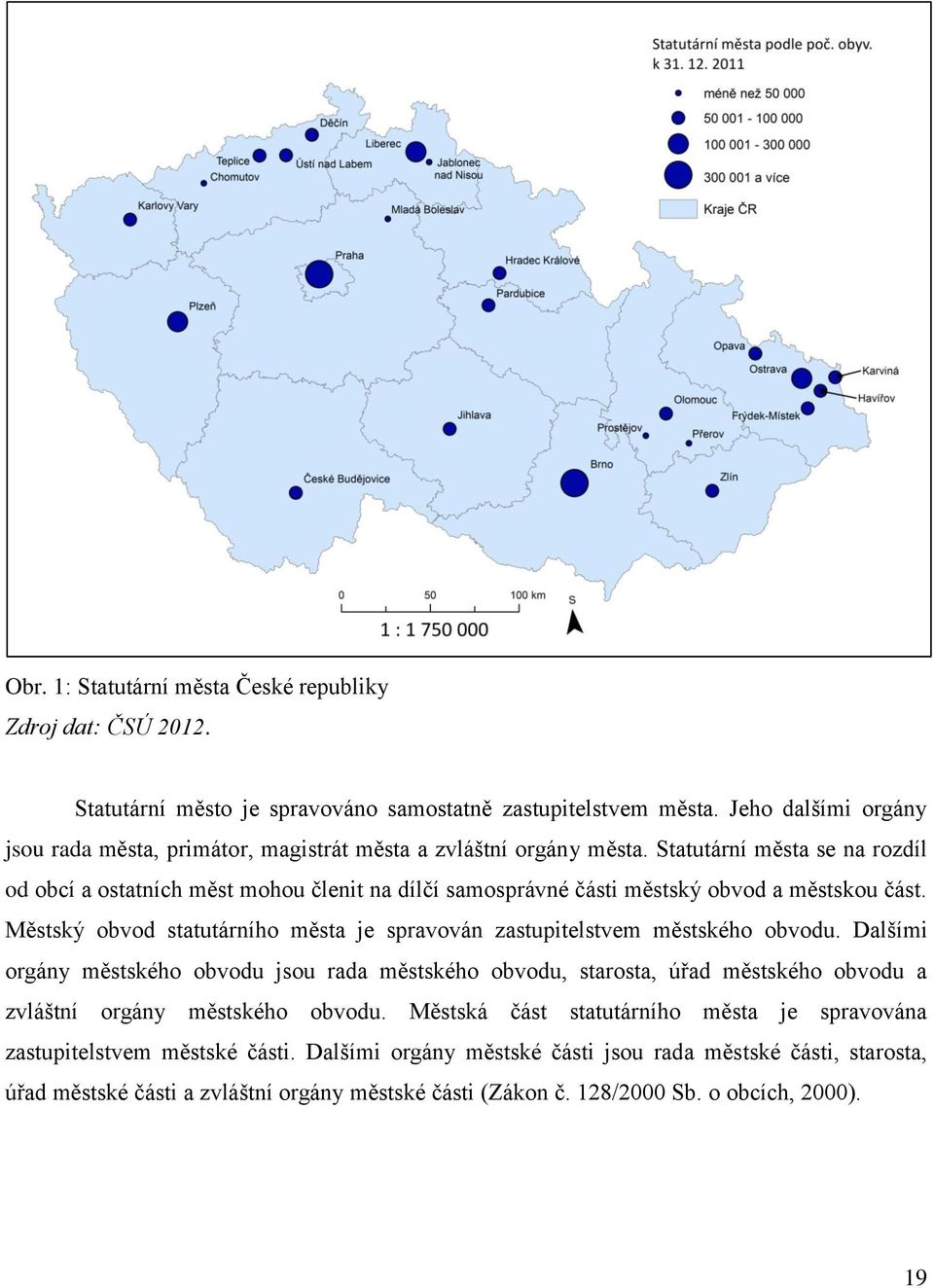 Statutární města se na rozdíl od obcí a ostatních měst mohou členit na dílčí samosprávné části městský obvod a městskou část.