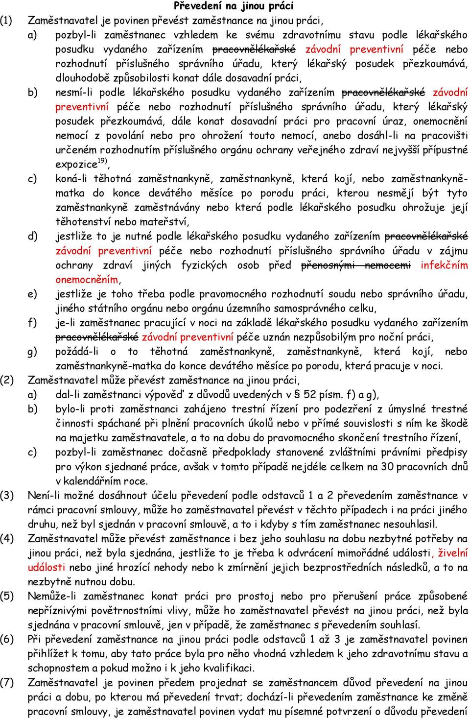 lékařského posudku vydaného zařízením pracovnělékařské závodní preventivní péče nebo rozhodnutí příslušného správního úřadu, který lékařský posudek přezkoumává, dále konat dosavadní práci pro