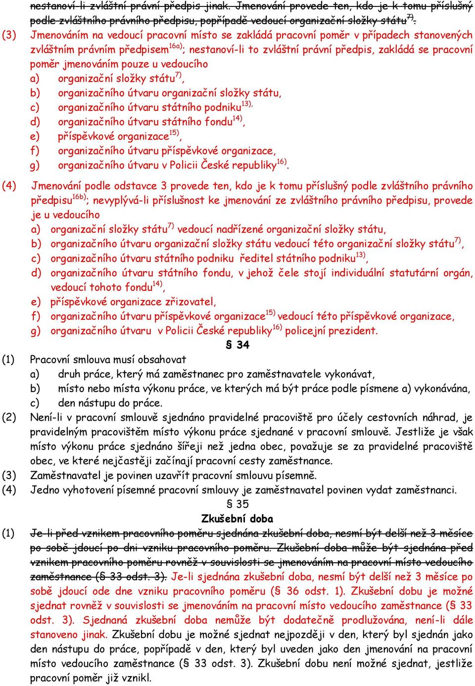 jmenováním pouze u vedoucího a) organizační sloţky státu 7), b) organizačního útvaru organizační sloţky státu, c) organizačního útvaru státního podniku 13), d) organizačního útvaru státního fondu