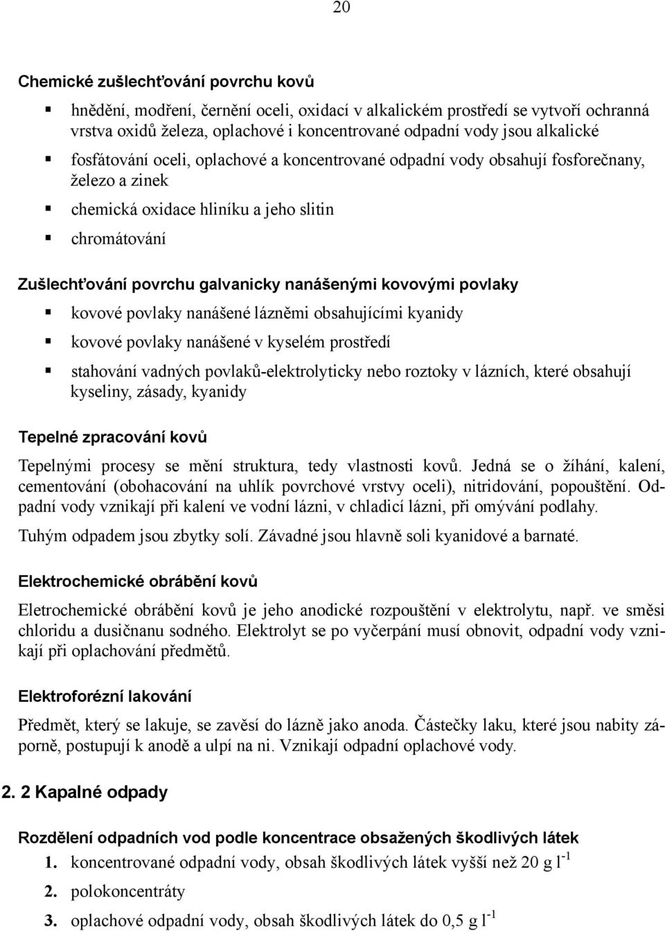 kovovými povlaky kovové povlaky nanášené lázněmi obsahujícími kyanidy kovové povlaky nanášené v kyselém prostředí stahování vadných povlaků-elektrolyticky nebo roztoky v lázních, které obsahují