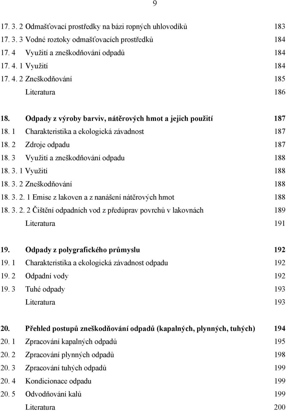 3. 2 Zneškodňování 188 18. 3. 2. 1 Emise z lakoven a z nanášení nátěrových hmot 188 18. 3. 2. 2 Čištění odpadních vod z předúprav povrchů v lakovnách 189 Literatura 191 19.