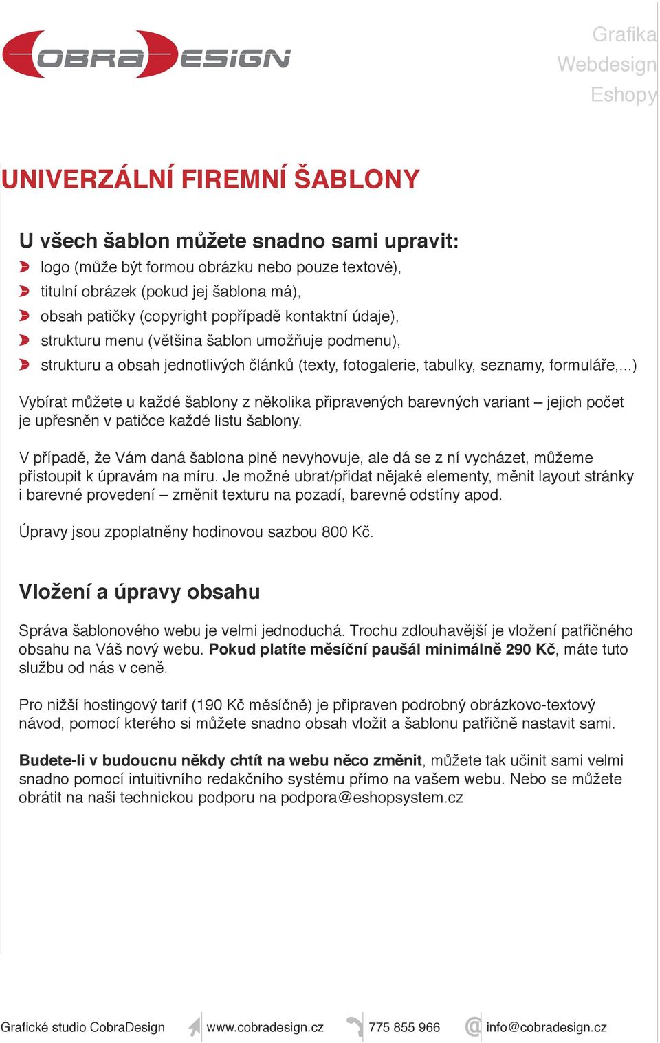 ..) Vybírat můžete u každé šablony z několika připravených barevných variant jejich počet je upřesněn v patičce každé listu šablony.