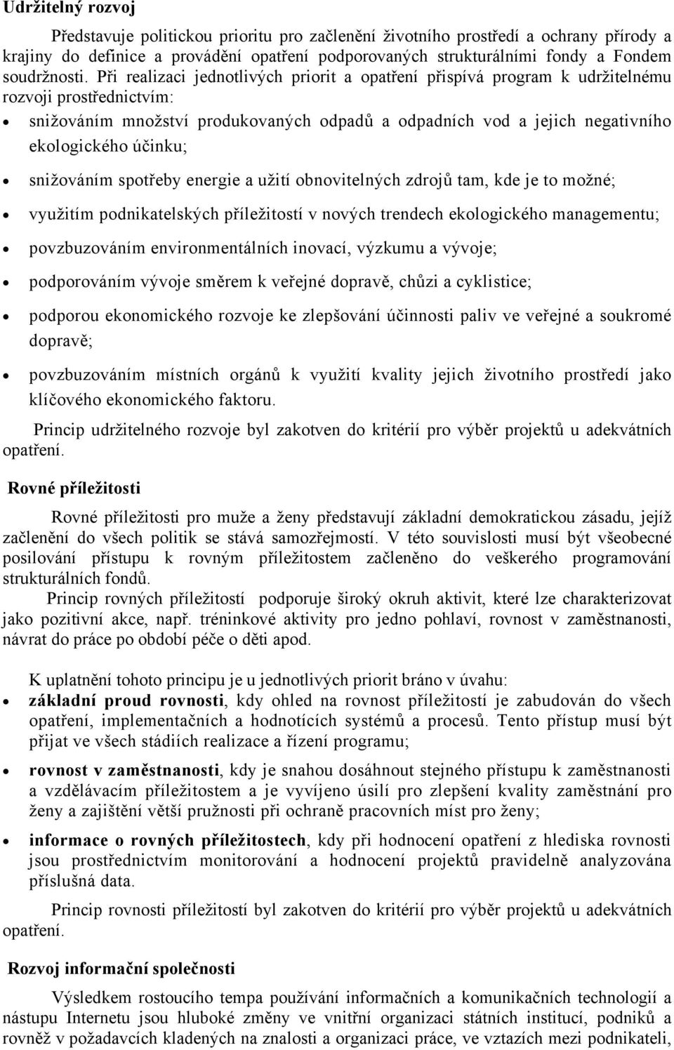 Při realizaci jednotlivých priorit a opatření přispívá program k udržitelnému rozvoji prostřednictvím: snižováním množství produkovaných odpadů a odpadních vod a jejich negativního ekologického