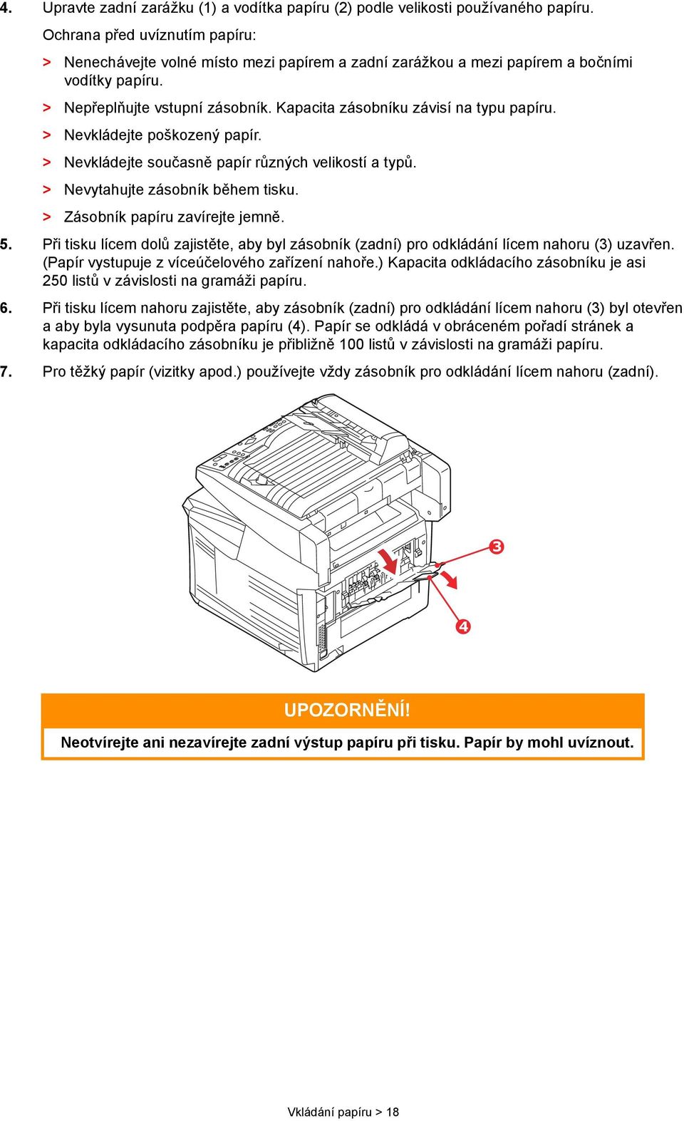 Kapacita zásobníku závisí na typu papíru. > Nevkládejte poškozený papír. > Nevkládejte současně papír různých velikostí a typů. > Nevytahujte zásobník během tisku. > Zásobník papíru zavírejte jemně.