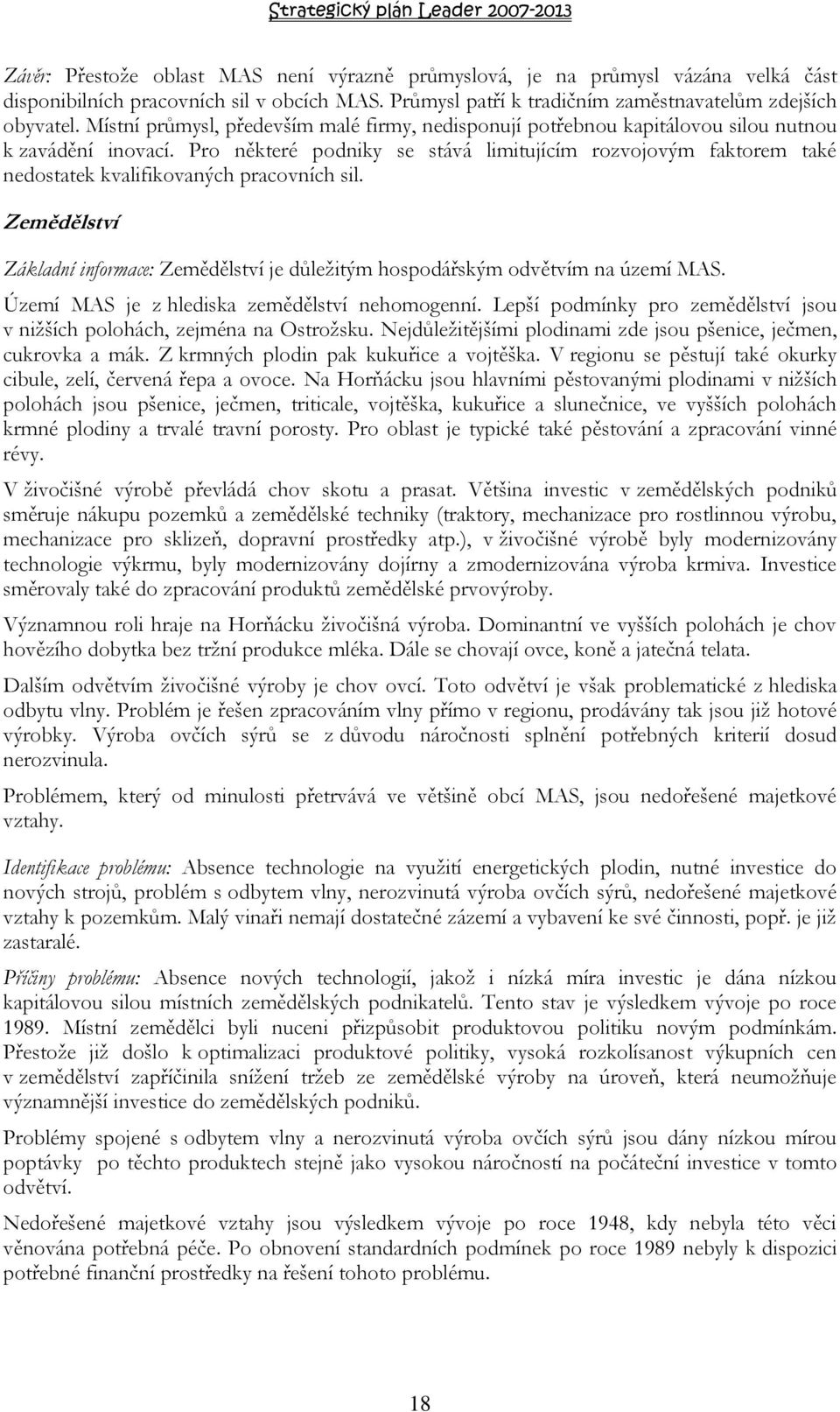 Pro některé podniky se stává limitujícím rozvojovým faktorem také nedostatek kvalifikovaných pracovních sil.