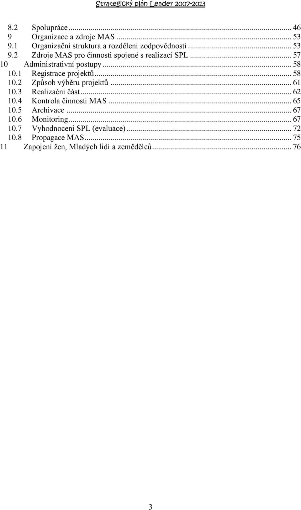 3 Realizační část... 62 10.4 Kontrola činnosti MAS... 65 10.5 Archivace... 67 10.6 Monitoring... 67 10.7 Vyhodnocení SPL (evaluace).