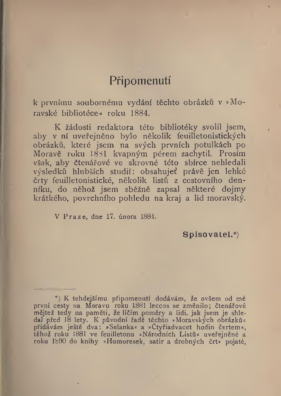 Prosím však, aby tenáové ve skrovné této sbírce nehledali výsledk hlubších studií: obsahuje práv jen lehké rty feuilletonistické, nkolik list z cestovního denníku, do nhož jsem zbžn zapsal nkteré